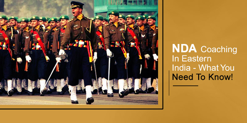 NDA Coaching In Eastern India – What You Need To Know!