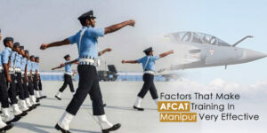 Factors That Make AFCAT Training In Manipur Very Effective